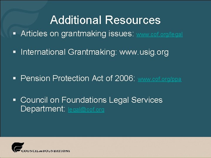 Additional Resources § Articles on grantmaking issues: www. cof. org/legal § International Grantmaking: www.