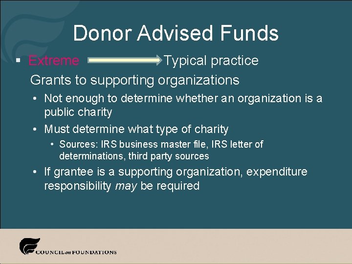 Donor Advised Funds § Extreme Typical practice Grants to supporting organizations • Not enough