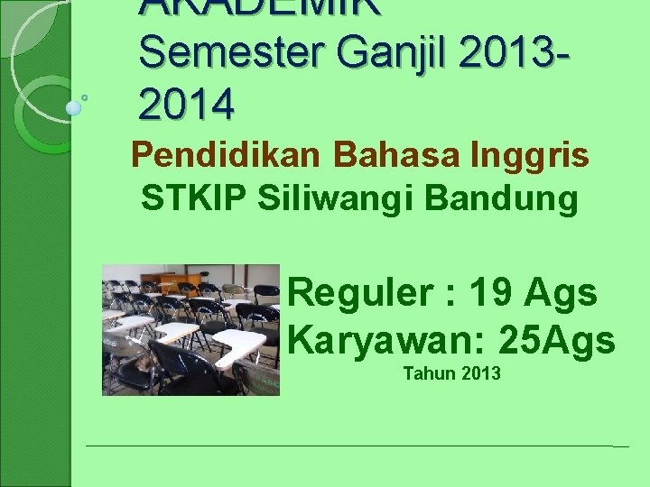 AKADEMIK Semester Ganjil 20132014 Pendidikan Bahasa Inggris STKIP Siliwangi Bandung Reguler : 19 Ags