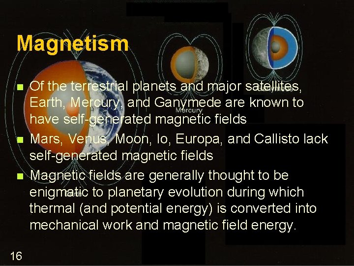 Magnetism n n n 16 Of the terrestrial planets and major satellites, Earth, Mercury,
