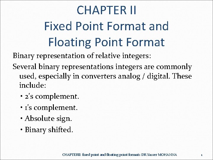 CHAPTER II Fixed Point Format and Floating Point Format Binary representation of relative integers: