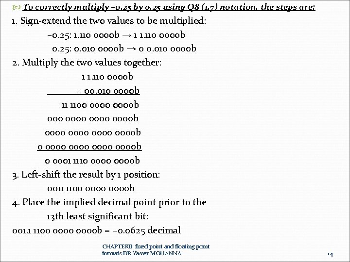  To correctly multiply – 0. 25 by 0. 25 using Q 8 (1.