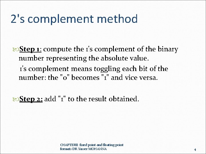 2's complement method Step 1: compute the 1's complement of the binary number representing