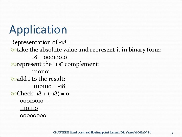 Application Representation of -18 : take the absolute value and represent it in binary