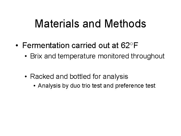 Materials and Methods • Fermentation carried out at 62 F • Brix and temperature