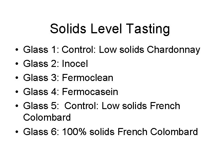 Solids Level Tasting • • • Glass 1: Control: Low solids Chardonnay Glass 2: