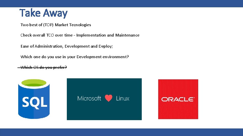 Take Away • Two best of (TOP) Market Tecnologies • Check overall TCO over