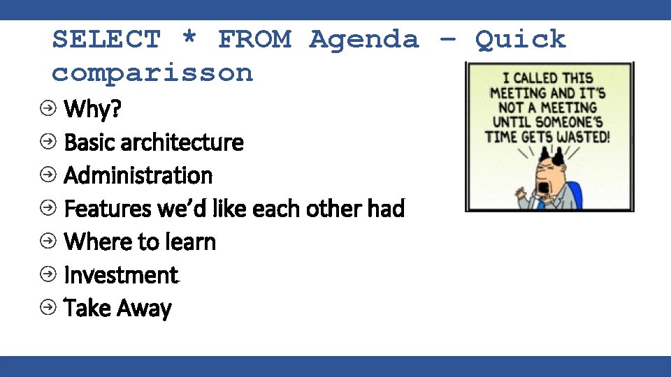 SELECT * FROM Agenda – Quick comparisson Why? Basic architecture Administration Features we’d like