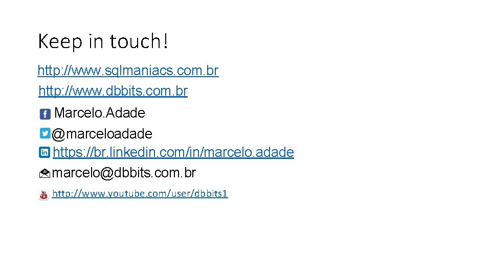 Keep in touch! http: //www. sqlmaniacs. com. br http: //www. dbbits. com. br Marcelo.