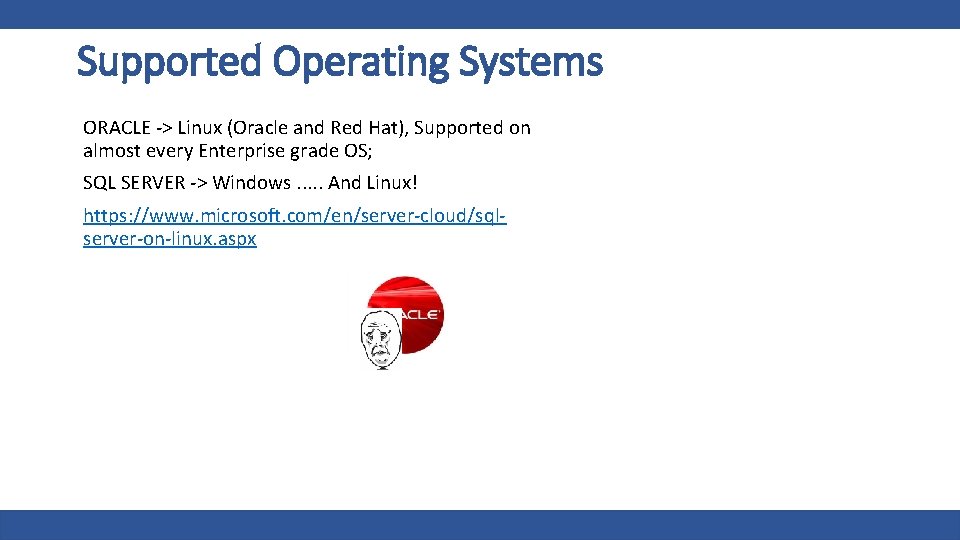 Supported Operating Systems ORACLE -> Linux (Oracle and Red Hat), Supported on almost every