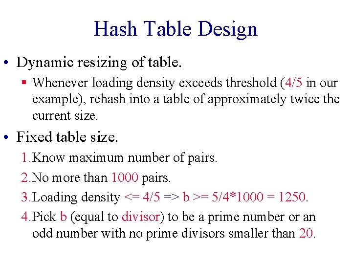 Hash Table Design • Dynamic resizing of table. § Whenever loading density exceeds threshold