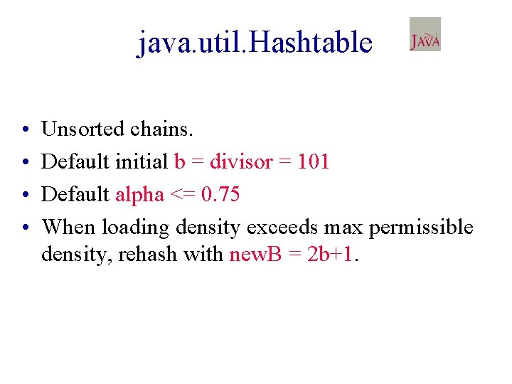 java. util. Hashtable • • Unsorted chains. Default initial b = divisor = 101