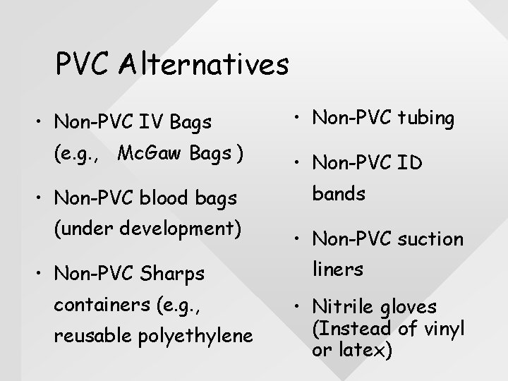 PVC Alternatives • Non-PVC IV Bags (e. g. , Mc. Gaw Bags ) •