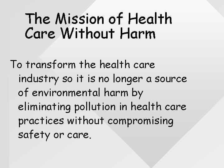 The Mission of Health Care Without Harm To transform the health care industry so