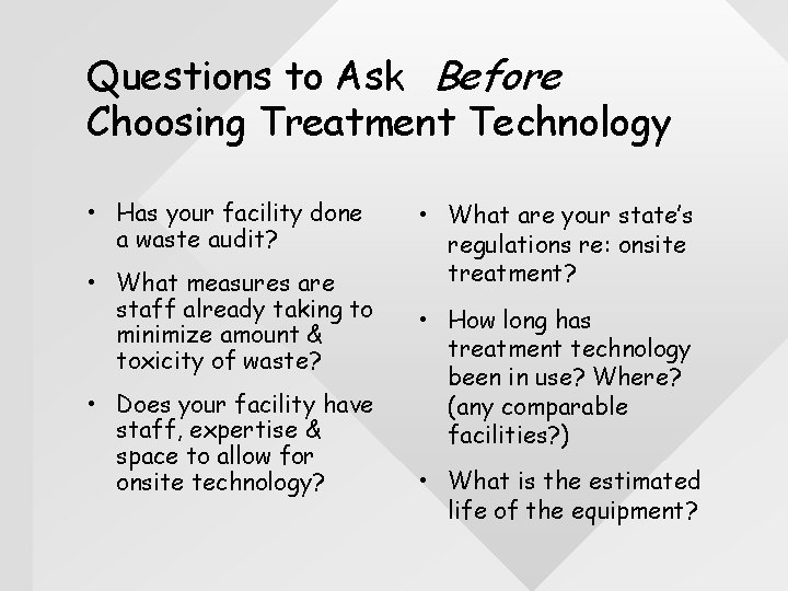 Questions to Ask Before Choosing Treatment Technology • Has your facility done a waste