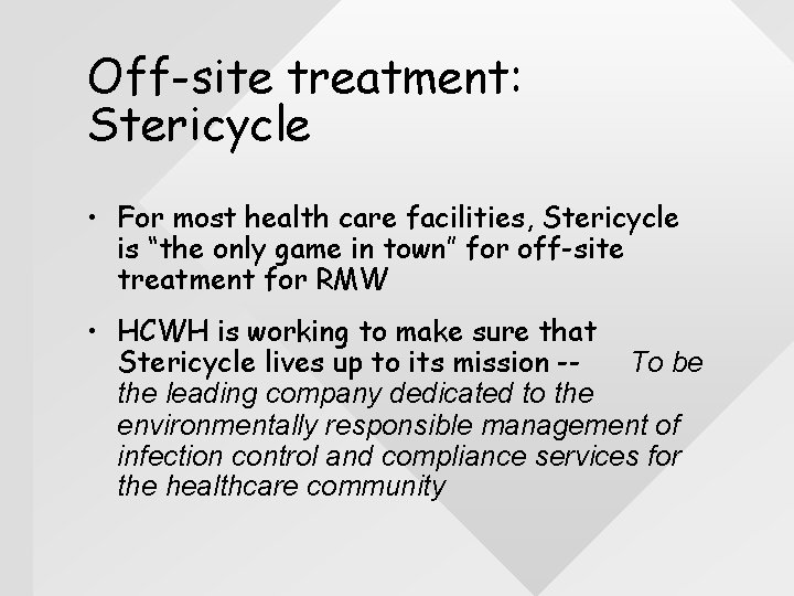 Off-site treatment: Stericycle • For most health care facilities, Stericycle is “the only game