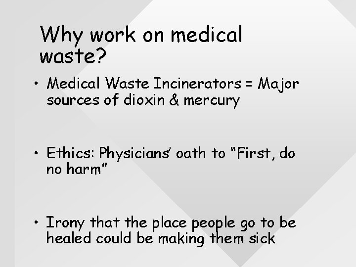 Why work on medical waste? • Medical Waste Incinerators = Major sources of dioxin