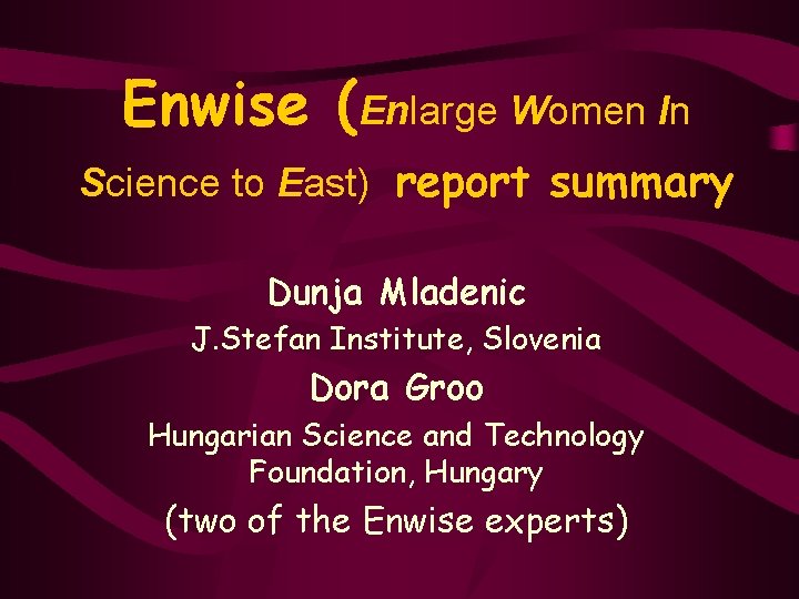 Enwise (Enlarge Women In Science to East) report summary Dunja Mladenic J. Stefan Institute,