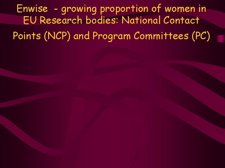 Enwise - growing proportion of women in EU Research bodies: National Contact Points (NCP)