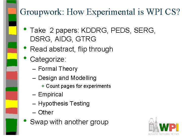 Groupwork: How Experimental is WPI CS? • Take • • 2 papers: KDDRG, PEDS,