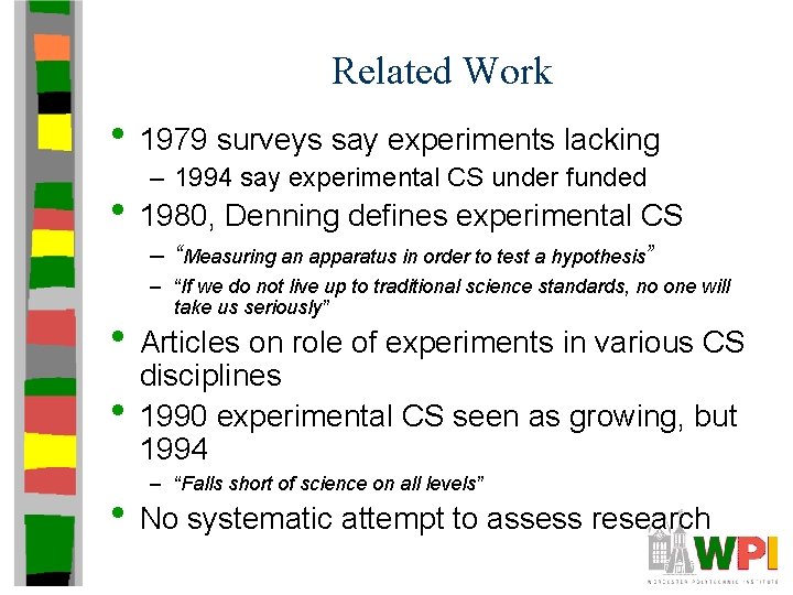 Related Work • 1979 surveys say experiments lacking – 1994 say experimental CS under