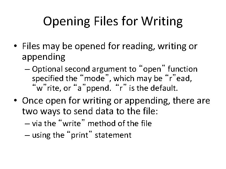 Opening Files for Writing • Files may be opened for reading, writing or appending