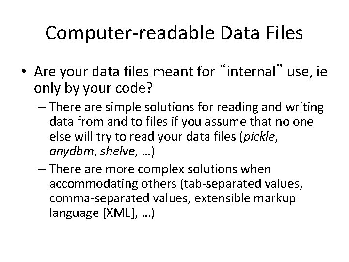 Computer-readable Data Files • Are your data files meant for “internal” use, ie only