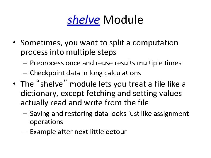 shelve Module • Sometimes, you want to split a computation process into multiple steps