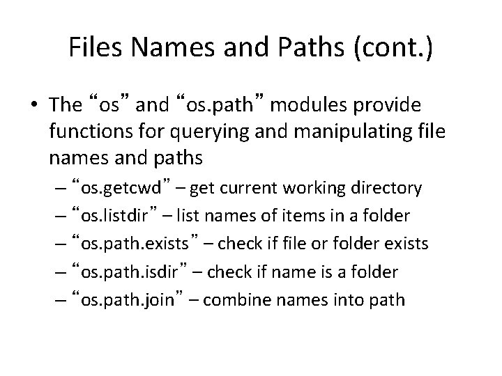 Files Names and Paths (cont. ) • The “os” and “os. path” modules provide