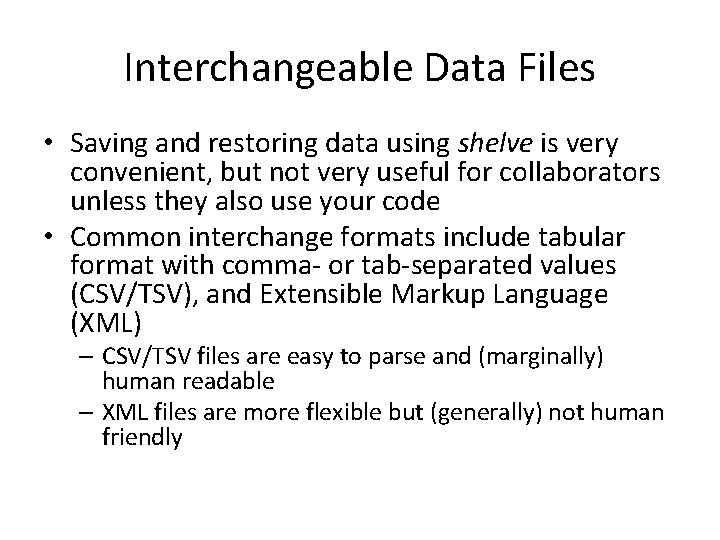 Interchangeable Data Files • Saving and restoring data using shelve is very convenient, but