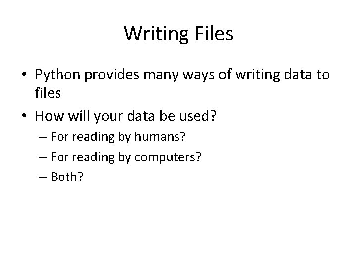 Writing Files • Python provides many ways of writing data to files • How