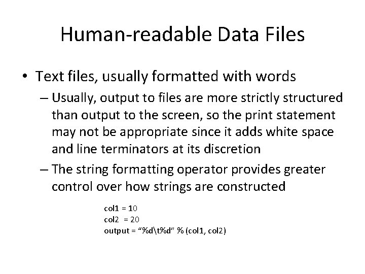 Human-readable Data Files • Text files, usually formatted with words – Usually, output to