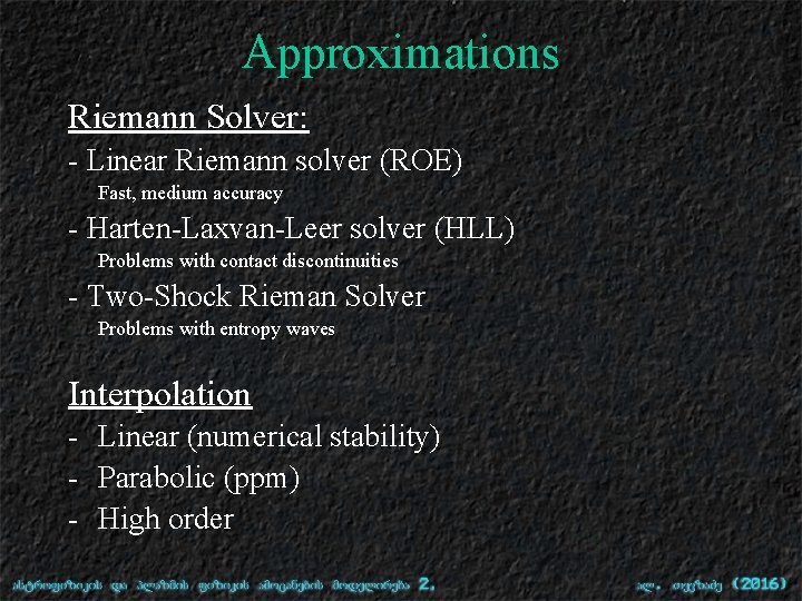 Approximations Riemann Solver: - Linear Riemann solver (ROE) Fast, medium accuracy - Harten-Laxvan-Leer solver