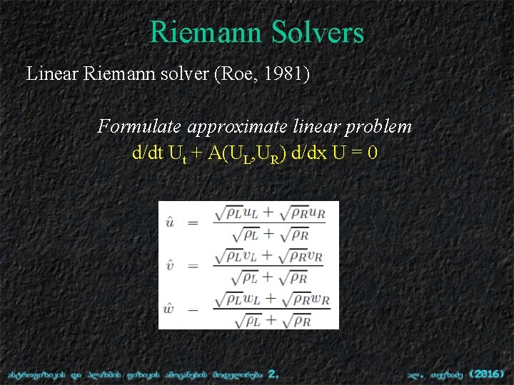 Riemann Solvers Linear Riemann solver (Roe, 1981) Formulate approximate linear problem d/dt Ut +