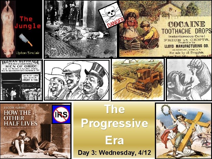 The Progressive Era Day 3: Wednesday, 4/12 