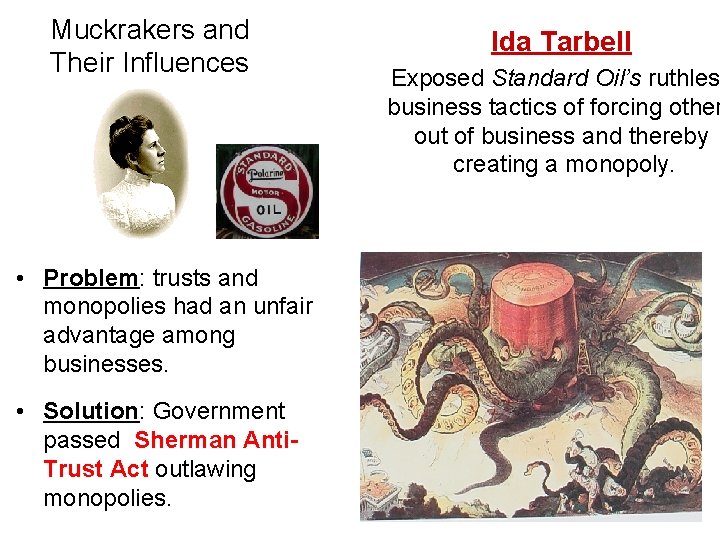 Muckrakers and Their Influences • Problem: trusts and monopolies had an unfair advantage among