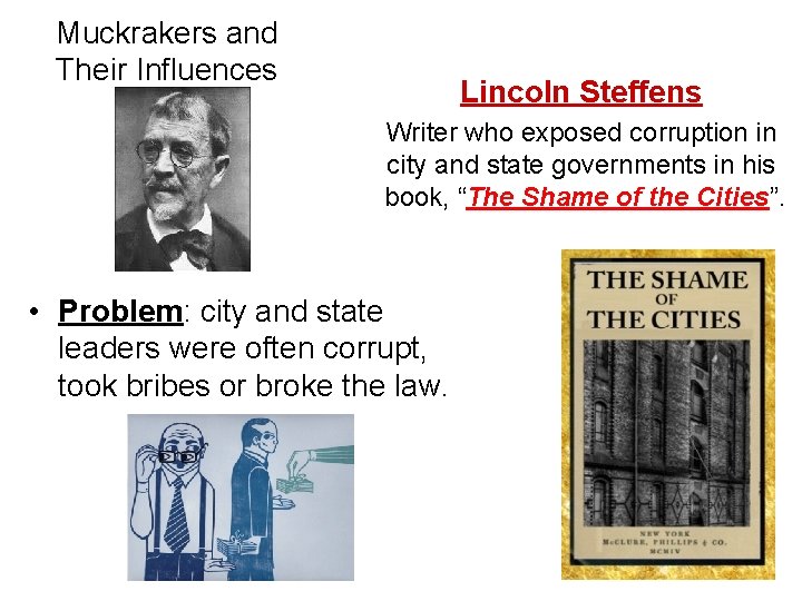 Muckrakers and Their Influences Lincoln Steffens Writer who exposed corruption in city and state
