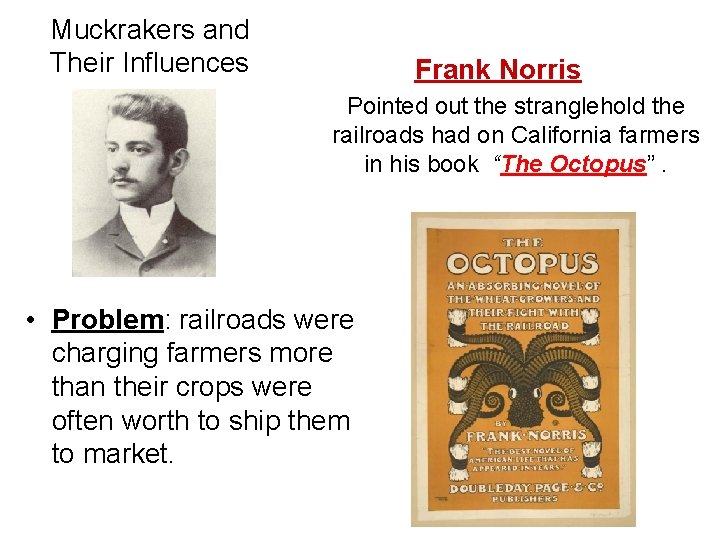 Muckrakers and Their Influences Frank Norris Pointed out the stranglehold the railroads had on