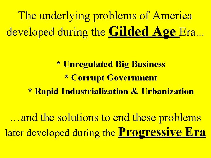 The underlying problems of America developed during the Gilded Age Era. . . *