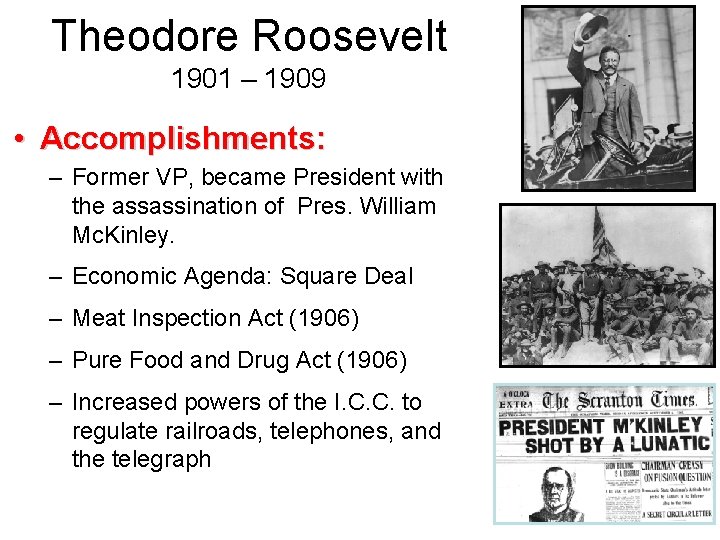Theodore Roosevelt 1901 – 1909 • Accomplishments: – Former VP, became President with the