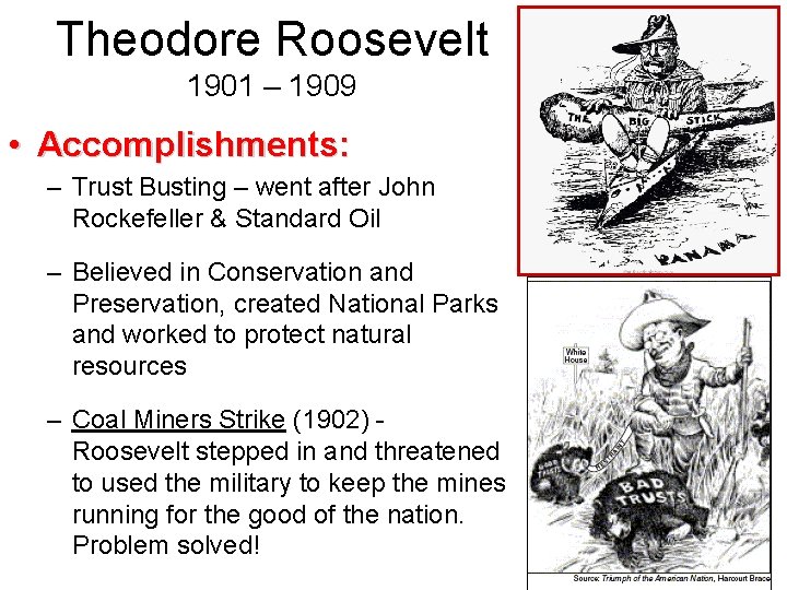 Theodore Roosevelt 1901 – 1909 • Accomplishments: – Trust Busting – went after John