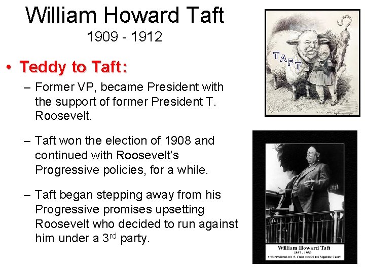 William Howard Taft 1909 - 1912 • Teddy to Taft : – Former VP,
