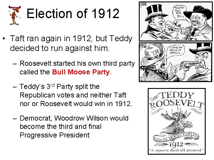 Election of 1912 • Taft ran again in 1912, but Teddy decided to run