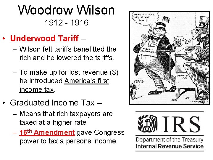Woodrow Wilson 1912 - 1916 • Underwood Tariff – – Wilson felt tariffs benefitted