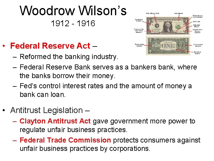 Woodrow Wilson’s 1912 - 1916 • Federal Reserve Act – – Reformed the banking