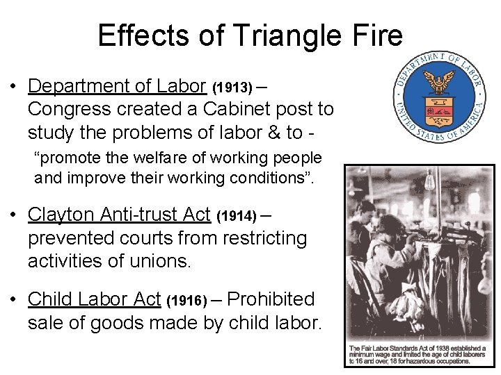 Effects of Triangle Fire • Department of Labor (1913) – Congress created a Cabinet