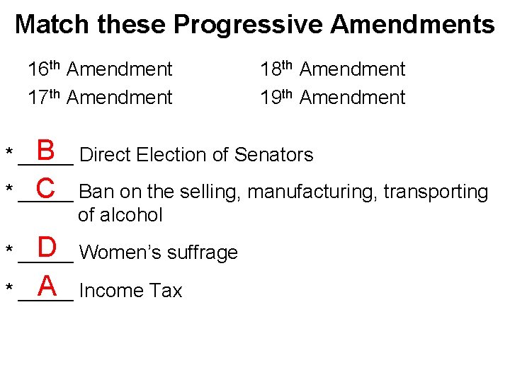 Match these Progressive Amendments 16 th Amendment 17 th Amendment 18 th Amendment 19