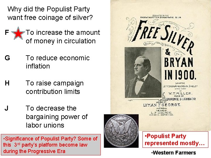 Why did the Populist Party want free coinage of silver? F To increase the