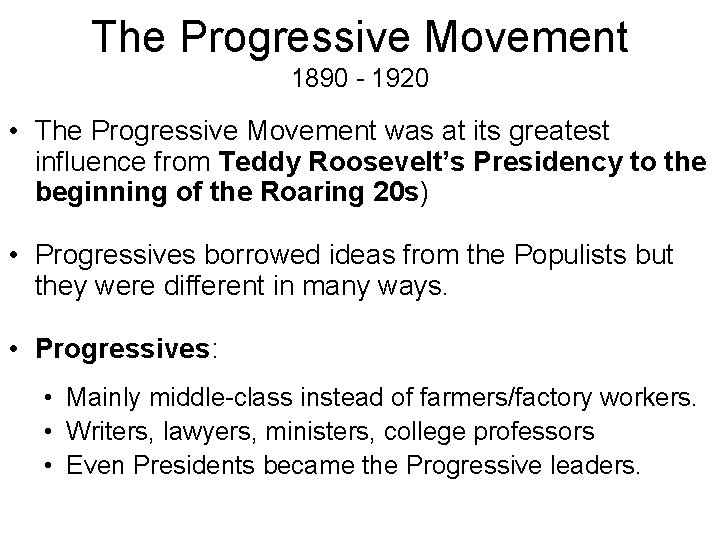 The Progressive Movement 1890 - 1920 • The Progressive Movement was at its greatest