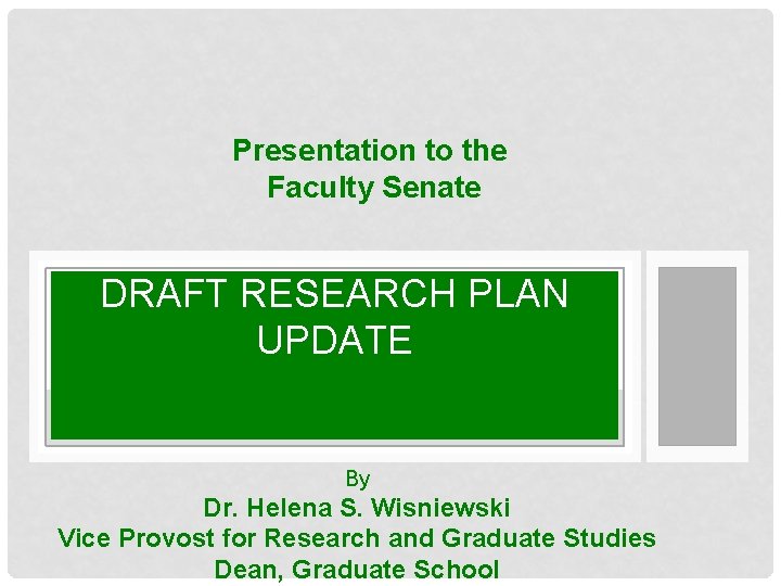 Presentation to the Faculty Senate DRAFT RESEARCH PLAN UPDATE By Dr. Helena S. Wisniewski Presentation to the Faculty Senate DRAFT RESEARCH PLAN UPDATE By Dr. Helena S. Wisniewski